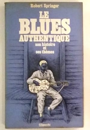 Le blues authentique. Son histoire et ses thèmes.