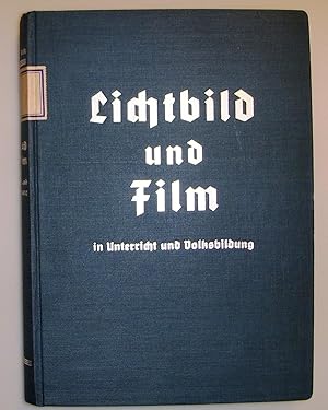 Lichtbild und Film in Unterricht und Volksbildung. Lehrbuch der Technik, Padagogik, Methodik und ...