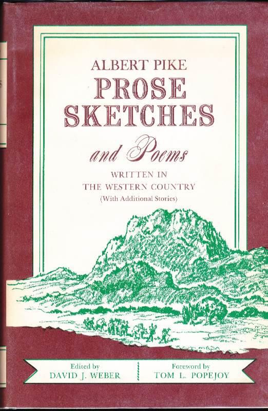 Albert Pike Prose Sketches and Poems Written in the Western Country (With Additional Stories).