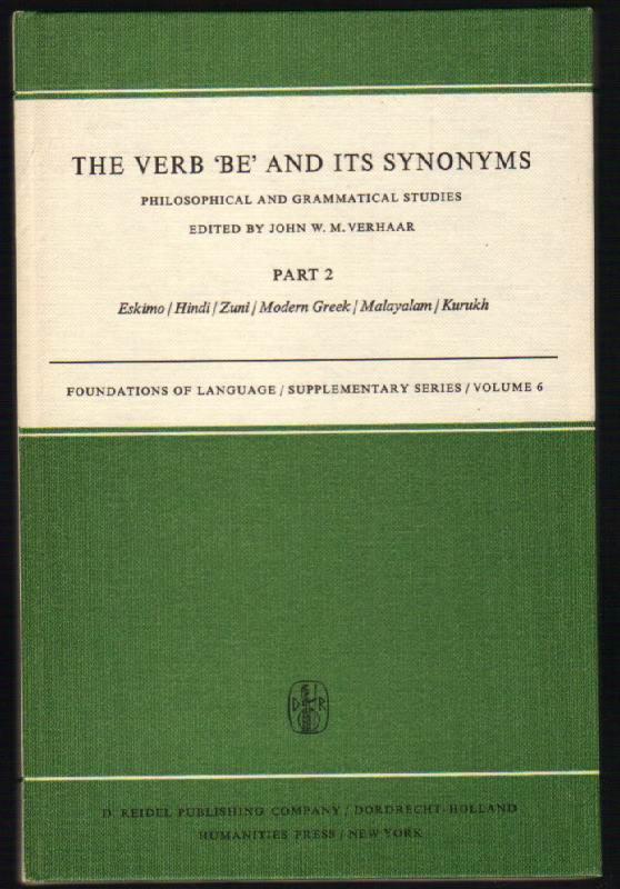 The Verb 'Be' and Its Synonyms: Philosophical and Grammatical Studies: Part 2: Eskimo/Hindi/Zuni/Modern Greek/Malayalam/Kurukh: Foundations of Language/Supplementary Series/Vol. 6