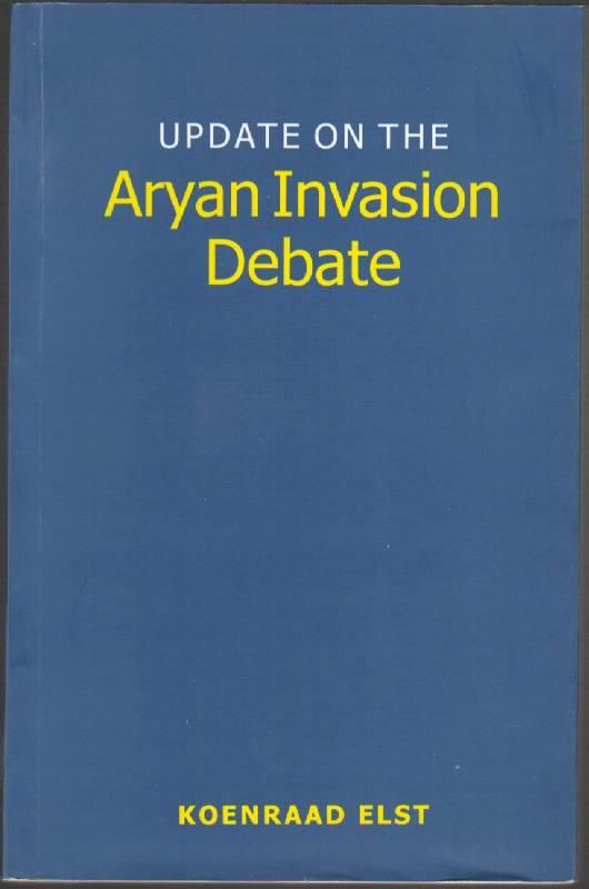 Update on the Aryan Invasion Debate - Elst, Koenraad