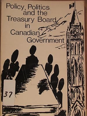 Policy, Politics and the Treasury Board in Canadian Government,