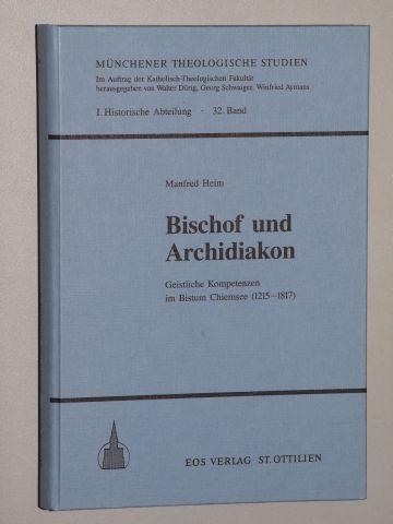Bischof und Archidiakon. Geistliche Kompetenzen im Bistum Chiemsee (1215 - 1817). - Heim, Manfred