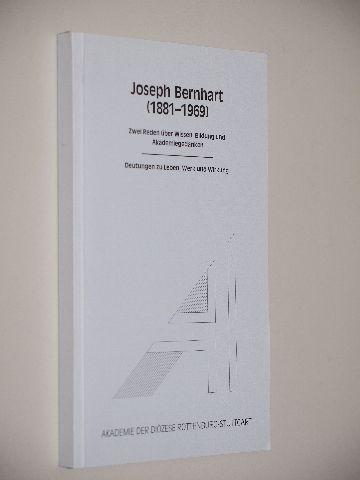Joseph Bernhart (1881-1969): Zwei Reden über Wissen, Bildung und Akademiegedanken. Deutungen zu Leben, Werk und Wirkung