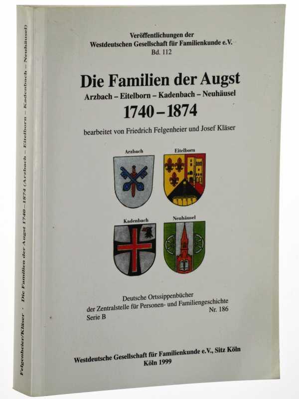 Die Familien der Augst. Arzbach - Eitelborn - Kadenbach - Neuhäusel 1740 - 1874. (Deutsche Ortssippenbücher / Serie B; 186). - Felgenheier, Friedrich / Josef Kläser (Bearb.)