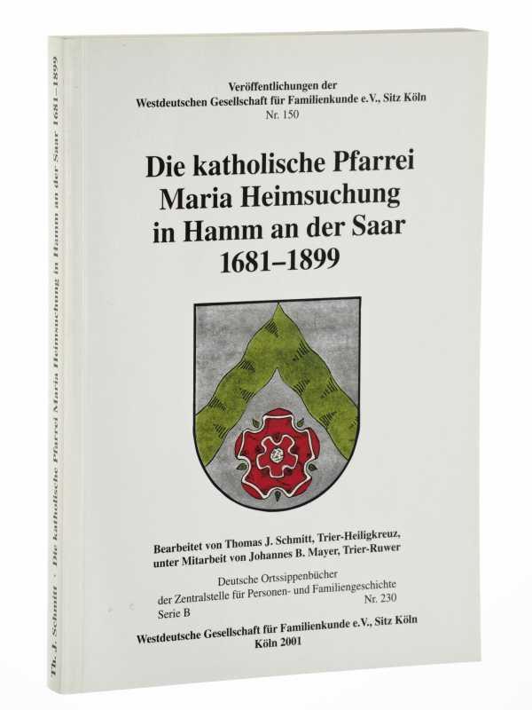 Die katholische Pfarrei Maria Heimsuchung in Hamm an der Saar 1681 - 1899. Unter Mitarb. von Johannes B. Mayer. (Deutsche Ortssippenbücher / Serie B; 230).