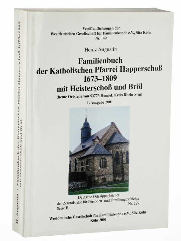 Familienbuch der Katholischen Pfarrei Happerschoß 1673 - 1809 mit Heisterschoß und Bröl (heute Ortsteile von 53773 Hennef, Kreis Rhein-Sieg).