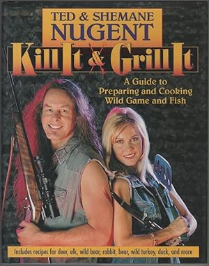 Kill it and Grill It: A Guide to Preparing and Cooking Wild Game and Fish