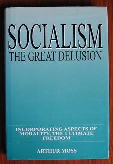 Socialism: The great delusion : incorporating aspects of morality, the ultimate freedom