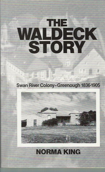 Waldeck Story, The. Swan River Colony - Greenough 1836-1905 - Norma King