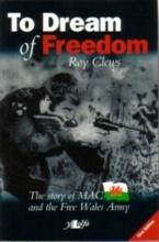 TO DREAM OF FREEDOM: The story of MAC and the Free Wales Army