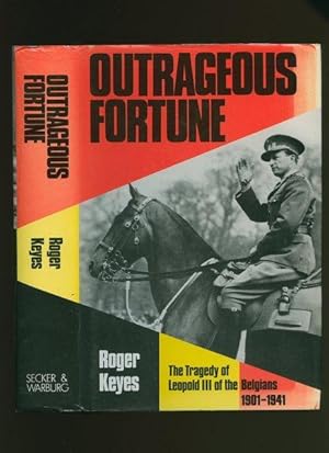 OUTRAGEOUS FORTUNE : The Tragedy of Leopold III of the Belgians 1901-1941 (Signed by Author)