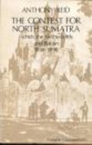 Contest for North Sumatra, The: Atjeh, the Netherlands and Britain 1858 - 1898.