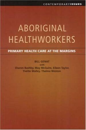 Aboriginal Healthworkers : Primary Health Care at the Margins