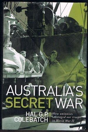 Australia's Secret War: How Unionists Sabotaged our Troops in World War II