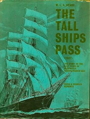 The Tall Ships Pass: The Story of the Last Years of Deepwater Square-Rigged Sail, Embodying There...