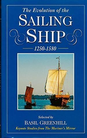 The Evolution of the Sailing Ship, 1250 - 1589 : Keynote Studies from "The Mariner's Mirror"