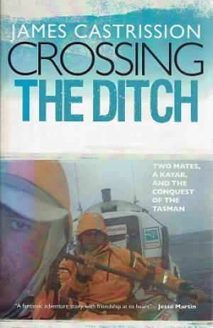 Crossing the Ditch: Two Mates, a Kayak, and the Conquest of the Tasman