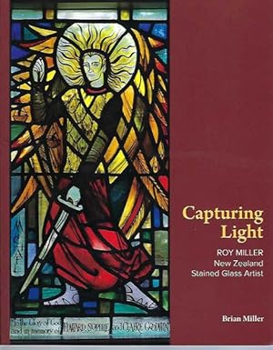 Capturing Light: Roy Miller, New Zealand Stained Glass Artist, 1915-1981