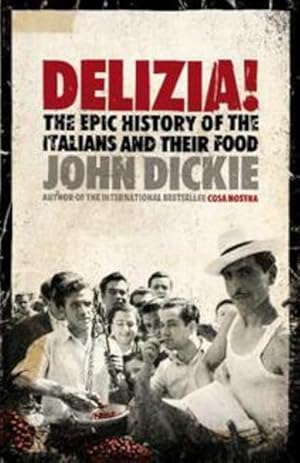 DELIZIA ! : The Epic History of the Italians and their Food