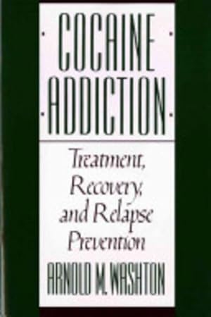 Cocaine Addiction: Treatment, recovery, and relapse prevention