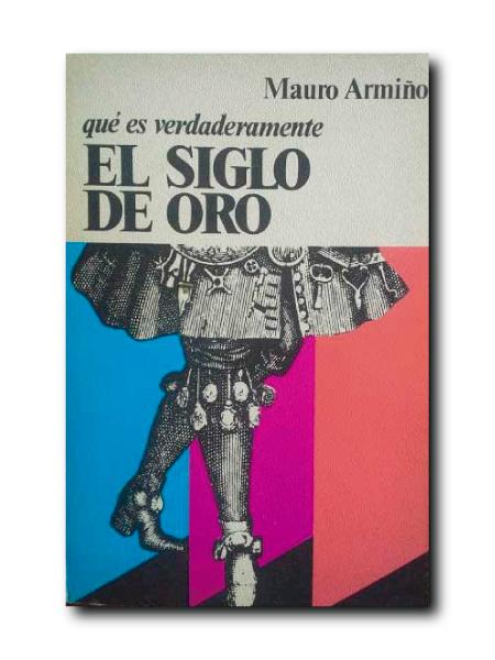 QUÉ ES VERDADERAMENTE EL SIGLO DE ORO - Armiño, Mauro