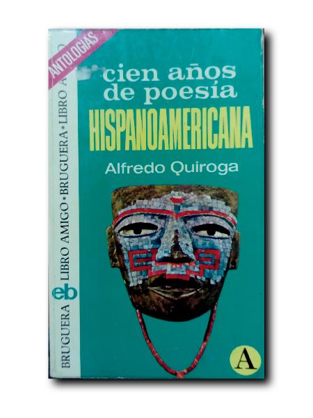 CIEN AÑOS DE POESÍA HISPANOAMERICANA - Quiroga, Alfredo