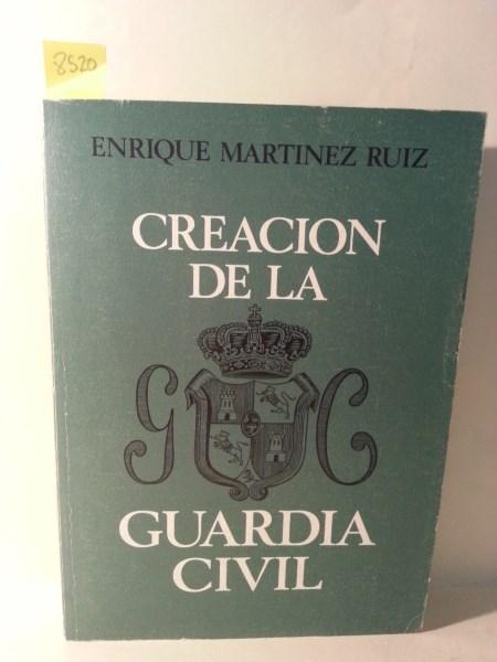 CREACION DE LA GUARDIA CIVIL. Prologo De Jose Cepeda Adan. - Martinez Ruiz, Enrique.