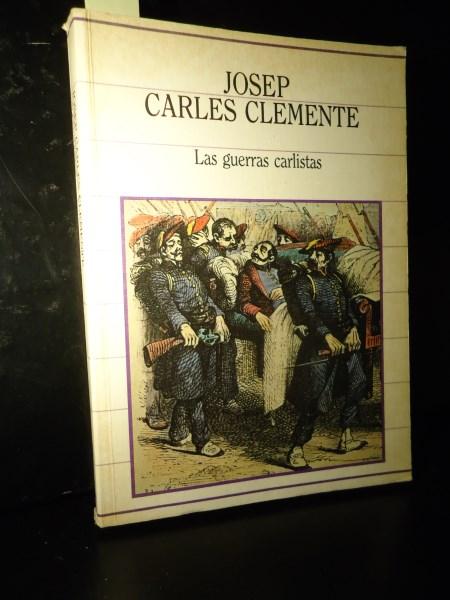 LAS GUERRAS CARLISTAS. - Clemente, Josep Carles.