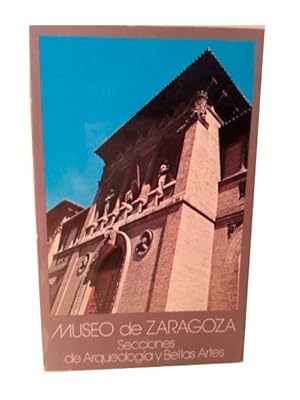 MUSEO DE ZARAGOZA. Secciones De Arqueologia y Bellas Artes.