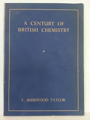 A CENTURY OF BRITISH CHEMISTRY.