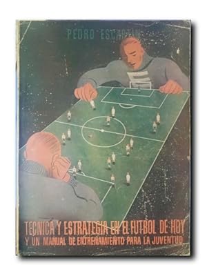 TÉCNICA Y ESTRATEGIA EN EL FÚTBOL DE HOY Y UN MANUAL DE ENTRENAMIENTO PARA LA JUVENTUD