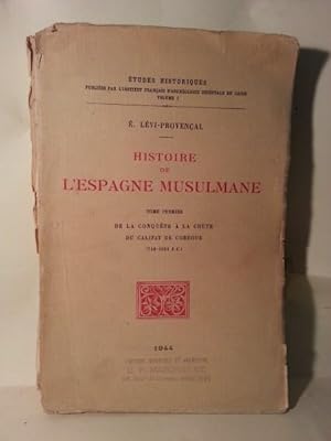 HISTOIRE DE L´ESPAGNE MUSULMAINE. Tome Premier. DE LA CONQUETE A LA CHUTE DU CALIFAT DE CORDOUE (...