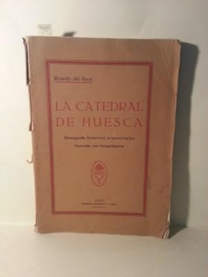 LA CATEDRAL DE HUESCA. (monográfia Historico Arqueológica Ilustrada Con Fotograbados.)