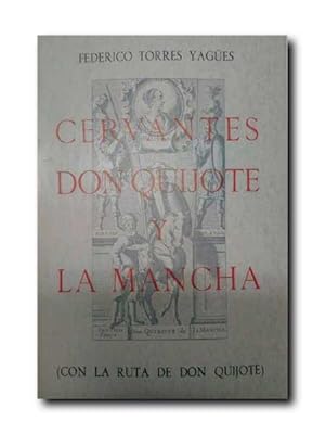 CERVANTES, DON QUIJOTE Y LA MANCHA. (Con La ruta de Don Quijote).