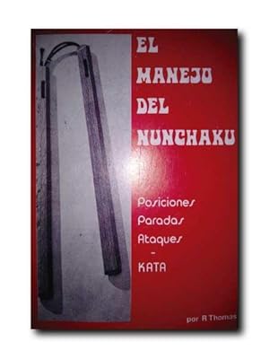 EL MANEJO DEL NUNCHAKU. Posiciones. Paradas. Ataques. Kata.