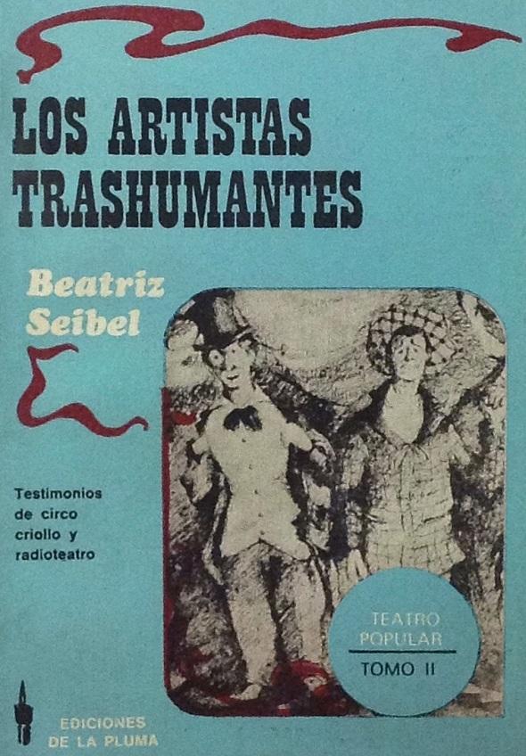 Los artistas trashumantes, Tomo II: testimonios de circo criollo y radioteatro. - Seibel, Beatriz