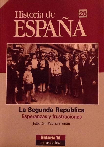 La Segunda República: Esperanzas y frustraciones. [Parte de obra completa: T. 26.] - Gil Pecharromán, Julio
