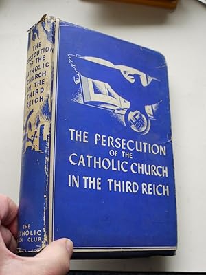 THE PERSECUTION OF THE CATHOLIC CHURCH IN THE THIRD REICH