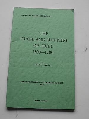 THE TRADE AND SHIPPING OF HULL 1500-1700. East Yorkshire Local History series No 17