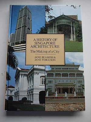 A HISTORY OF SINGAPORE ARCHITECTURE The making of a city