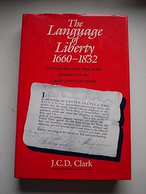 THE LANGUAGE OF LIBERTY 1660-1832 Political discourse and social dynamics in the anglo-american w...