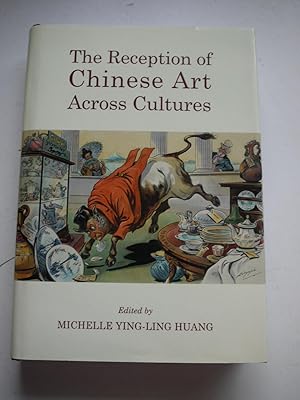 THE RECEPTION OF CHINESE ART ACROSS CULTURES