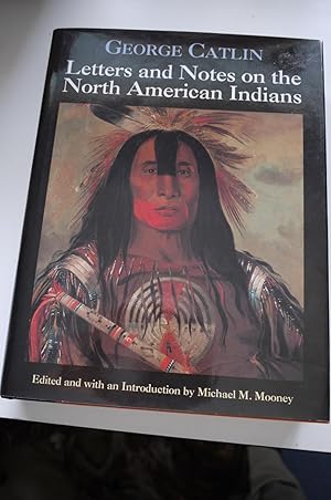 LETTERS AND NOTES ON THE NORTH AMERICAN INDIANS. in one volume