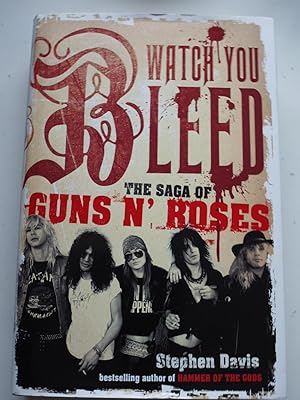 WATCH YOU BLEED, The saga of GUNS N' ROSES