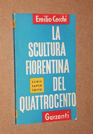 La scultura fiorentina del quattrocento (Serie saper tutto)