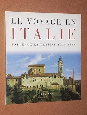 Le voyage en Italie. Tableaux et dessins 1760 - 1860. Exposition du 3 mai au 30 septembre 1996