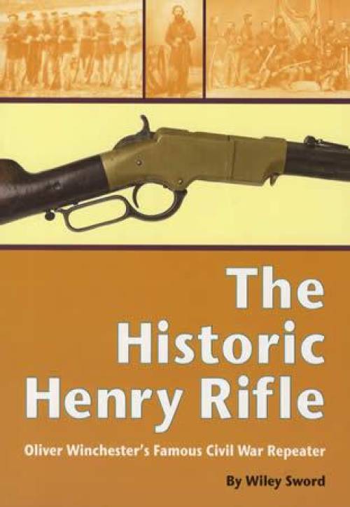 The Historic Henry Rifle: Oliver Winchester's Famous Civil War Repeater