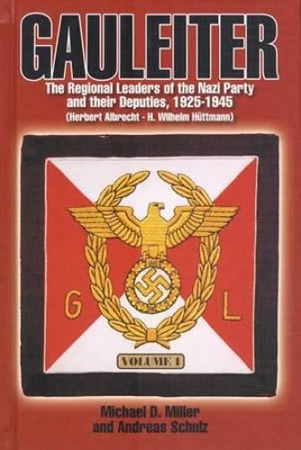 Gauleiter: The Regional Leaders of the Nazi Party and their Deputies, 1925-1945