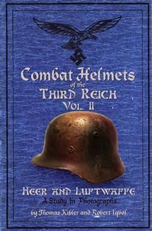 Combat Helmets of the Third Reich Vol 2: Heer and Luftwaffe, A Study in Photographs